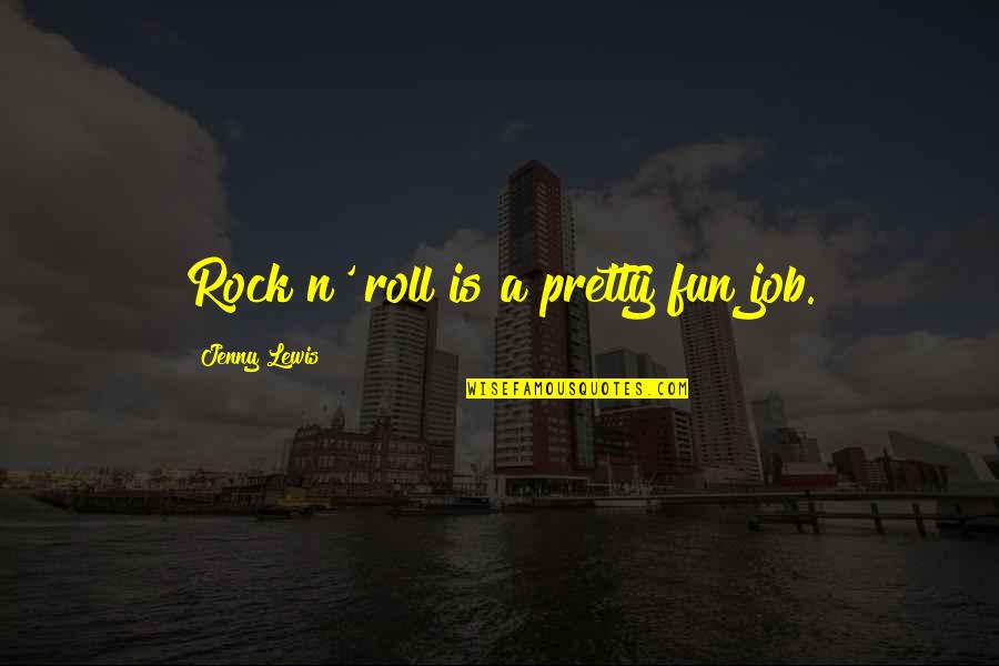 Notetakers Bible Quotes By Jenny Lewis: Rock n' roll is a pretty fun job.