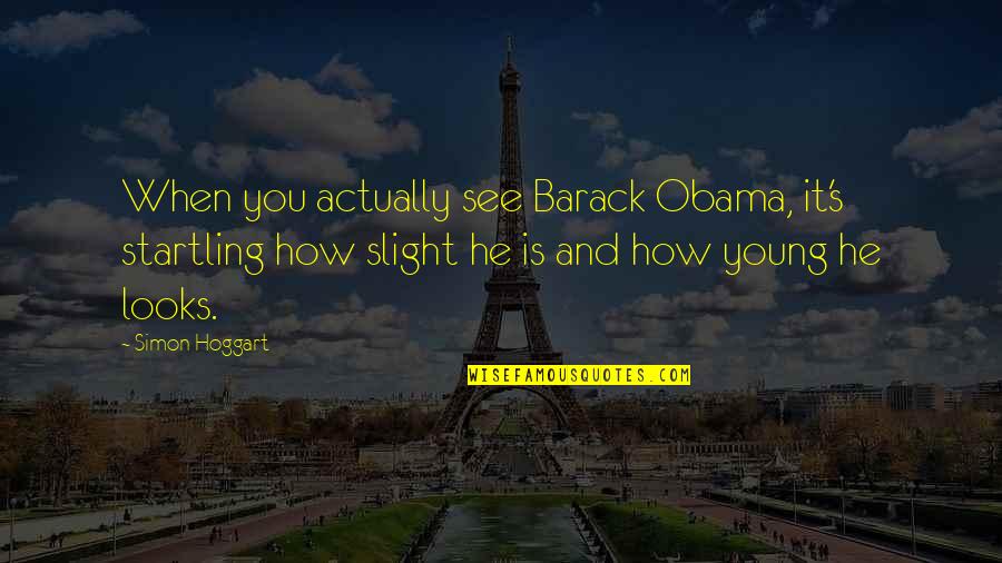 Noteworthy Credit Quotes By Simon Hoggart: When you actually see Barack Obama, it's startling Noteworthy Credit Quotes By Simon Hoggart: When you actually see Barack Obama, it's startling