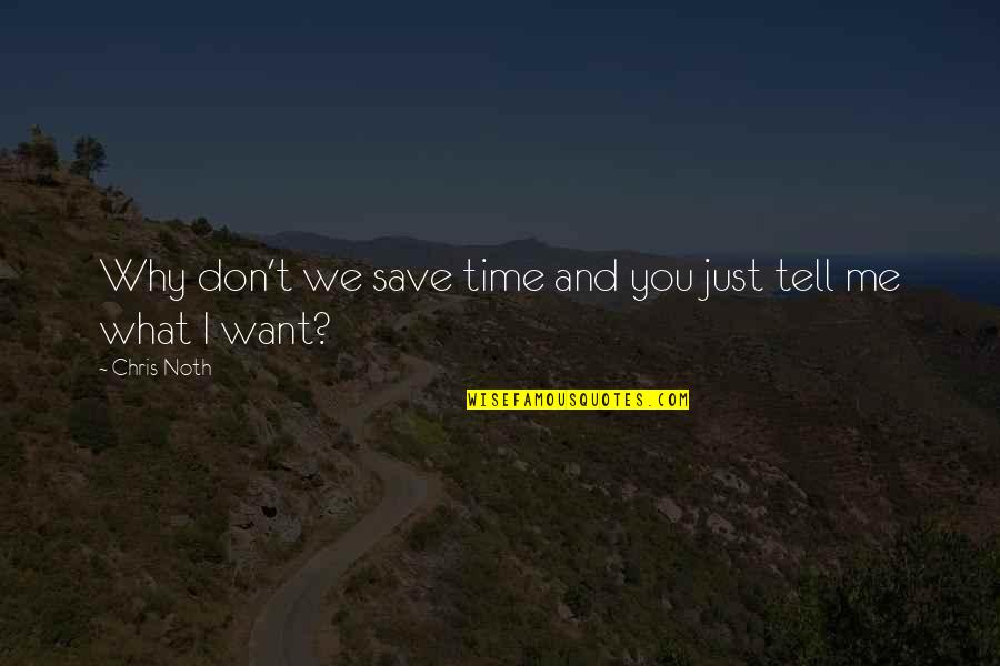 Noth Quotes By Chris Noth: Why don't we save time and you just
