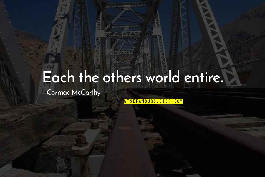 Notharctus Tenebrosus Quotes By Cormac McCarthy: Each the others world entire.