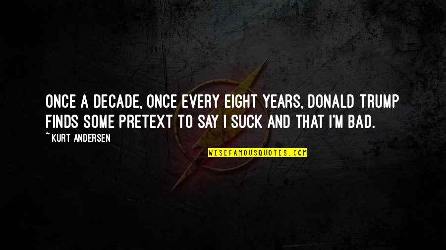 Nothegger Transport Quotes By Kurt Andersen: Once a decade, once every eight years, Donald Nothegger Transport Quotes By Kurt Andersen: Once a decade, once every eight years, Donald