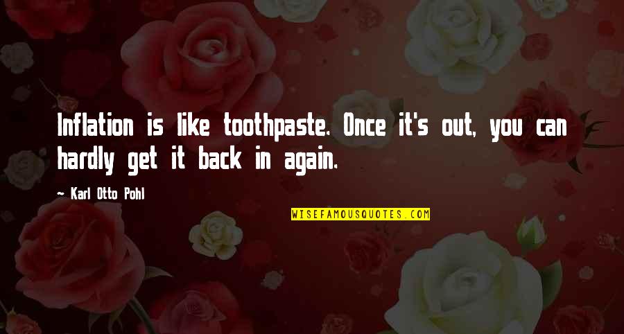 Nothemba Sulupha Quotes By Karl Otto Pohl: Inflation is like toothpaste. Once it's out, you