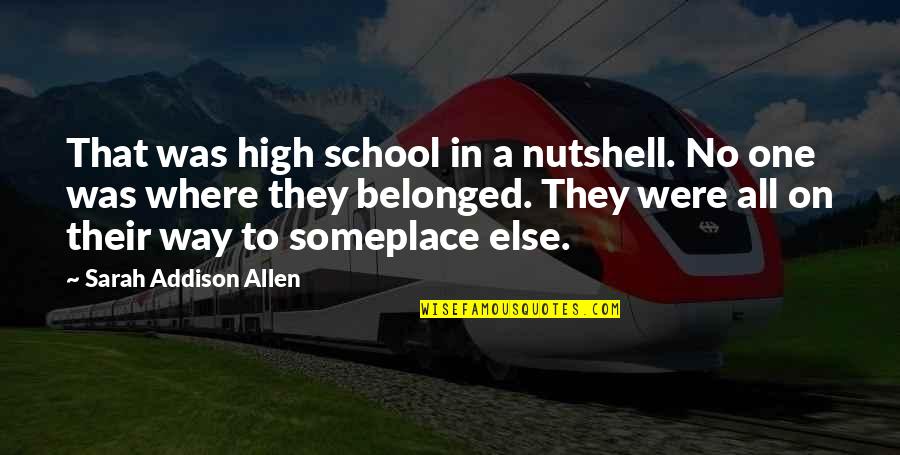Nothemba Sulupha Quotes By Sarah Addison Allen: That was high school in a nutshell. No Nothemba Sulupha Quotes By Sarah Addison Allen: That was high school in a nutshell. No