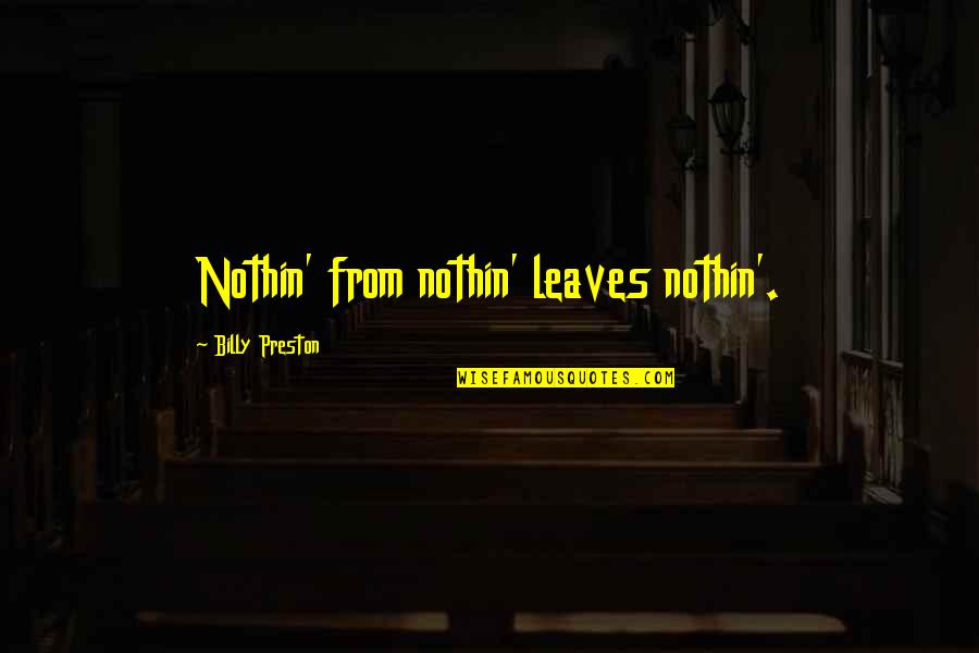 Nothin On You Quotes By Billy Preston: Nothin' from nothin' leaves nothin'.