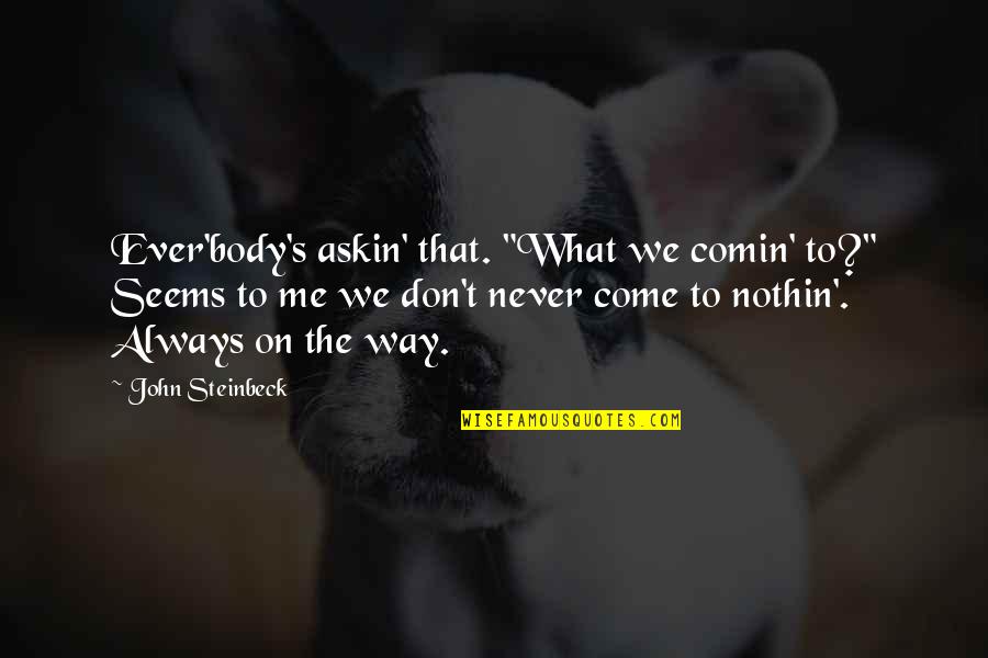Nothin'd Quotes By John Steinbeck: Ever'body's askin' that. "What we comin' to?" Seems