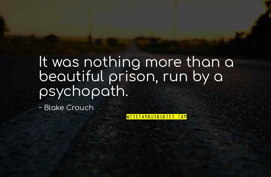 Nothing As Beautiful As You Quotes By Blake Crouch: It was nothing more than a beautiful prison,