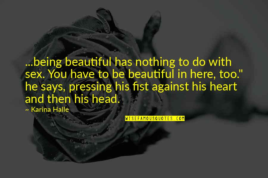 Nothing As Beautiful As You Quotes By Karina Halle: ...being beautiful has nothing to do with sex.