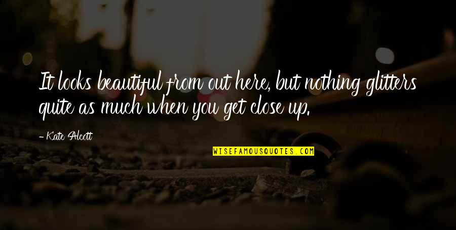 Nothing As Beautiful As You Quotes By Kate Alcott: It looks beautiful from out here, but nothing