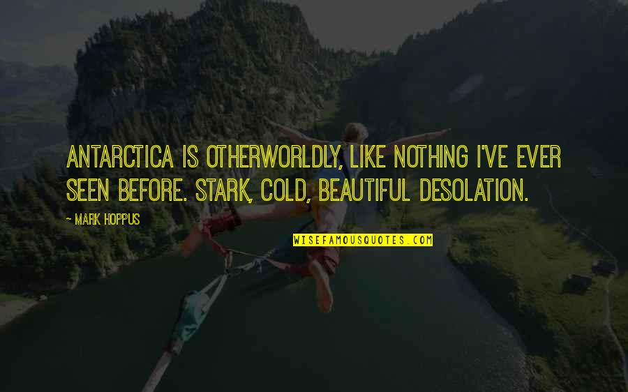 Nothing As Beautiful As You Quotes By Mark Hoppus: Antarctica is otherworldly, like nothing I've ever seen