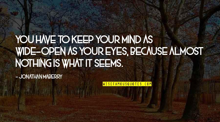 Nothing As It Seems Quotes By Jonathan Maberry: You have to keep your mind as wide-open