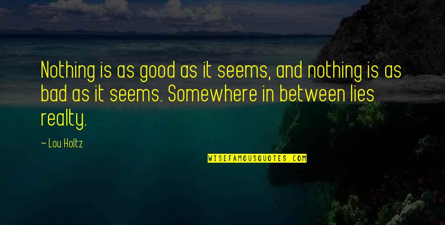 Nothing As It Seems Quotes By Lou Holtz: Nothing is as good as it seems, and
