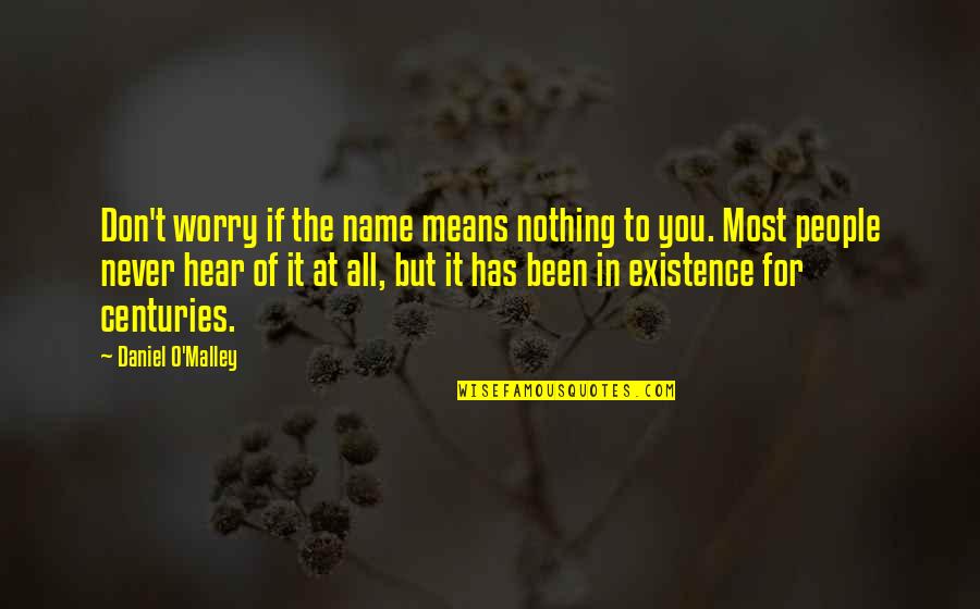 Nothing At All Quotes By Daniel O'Malley: Don't worry if the name means nothing to