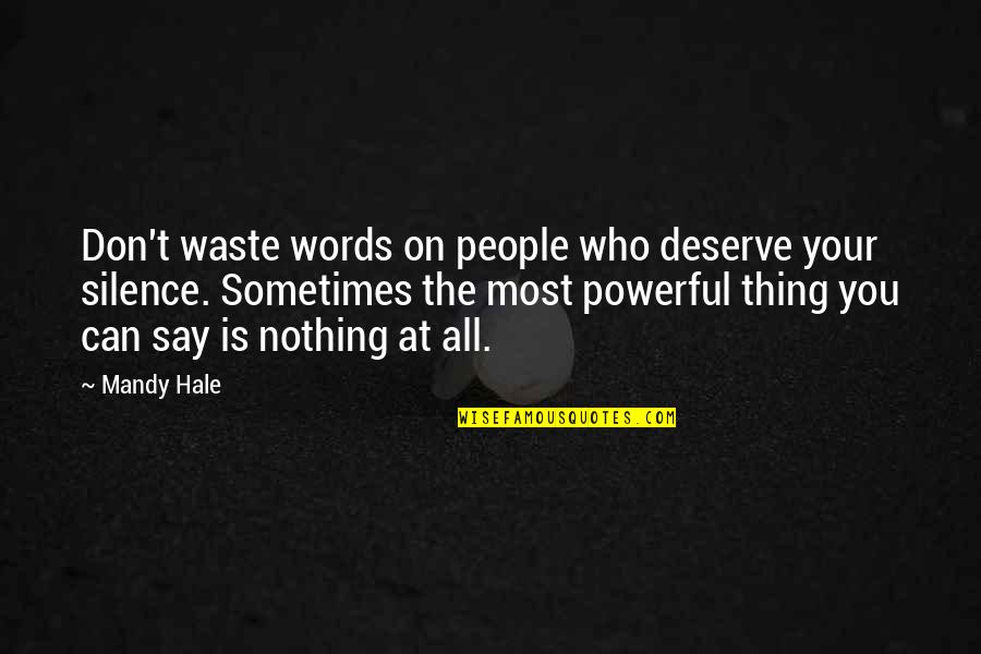 Nothing At All Quotes By Mandy Hale: Don't waste words on people who deserve your