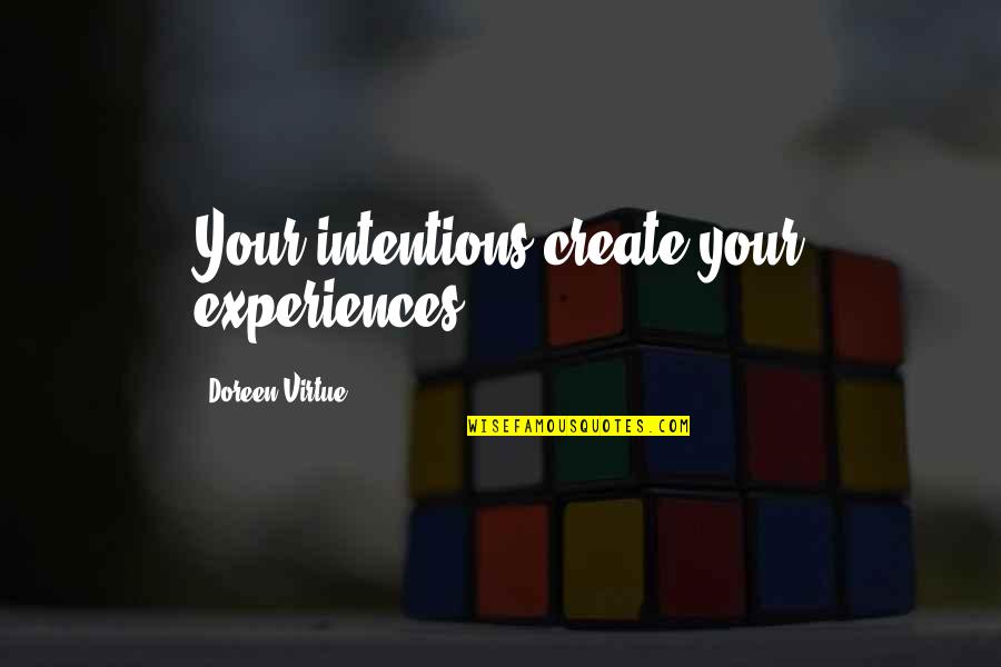 Nothing Beats Being A Mother Quotes By Doreen Virtue: Your intentions create your experiences. Nothing Beats Being A Mother Quotes By Doreen Virtue: Your intentions create your experiences.