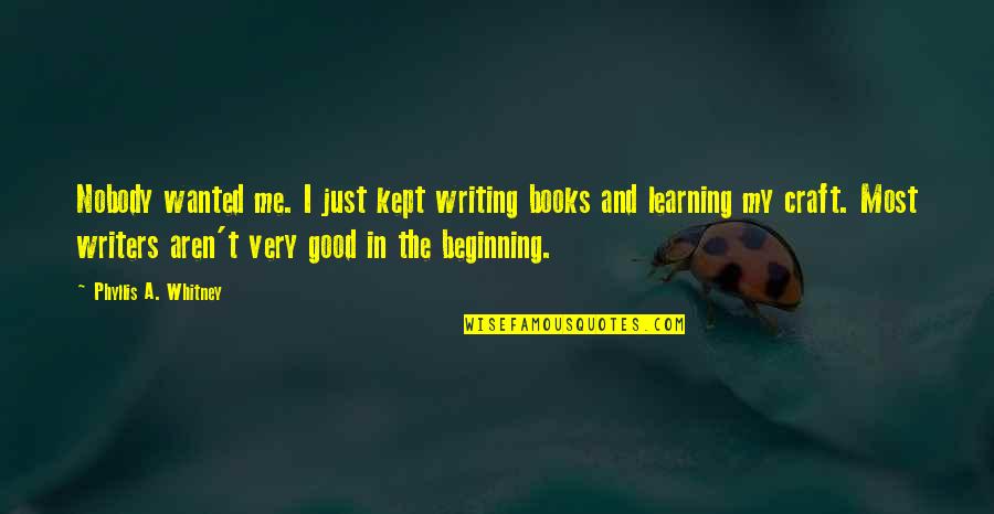 Nothing Being Free In Life Quotes By Phyllis A. Whitney: Nobody wanted me. I just kept writing books