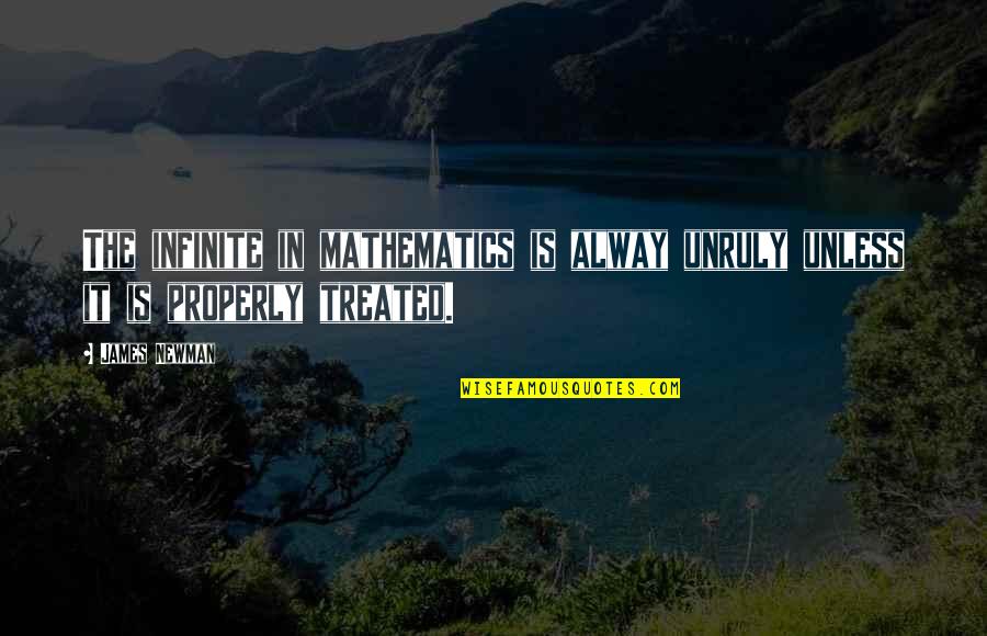 Nothing Being Perfect Quotes By James Newman: The infinite in mathematics is alway unruly unless