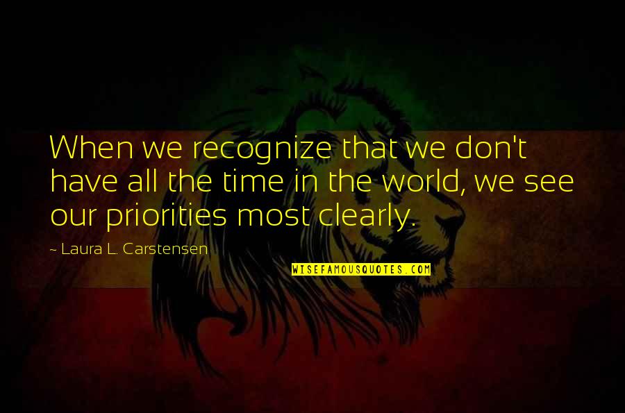 Nothing Being Promised Quotes By Laura L. Carstensen: When we recognize that we don't have all Nothing Being Promised Quotes By Laura L. Carstensen: When we recognize that we don't have all