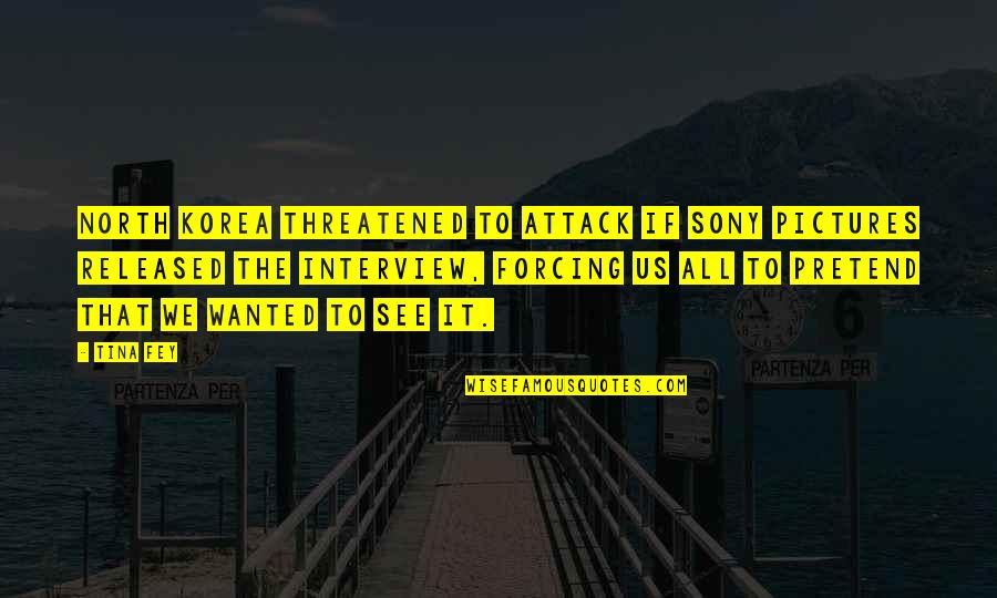Nothing Being Promised Quotes By Tina Fey: North Korea threatened to attack if Sony Pictures Nothing Being Promised Quotes By Tina Fey: North Korea threatened to attack if Sony Pictures