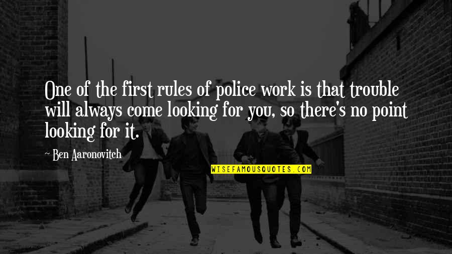 Nothing Belongs To Us Quotes By Ben Aaronovitch: One of the first rules of police work