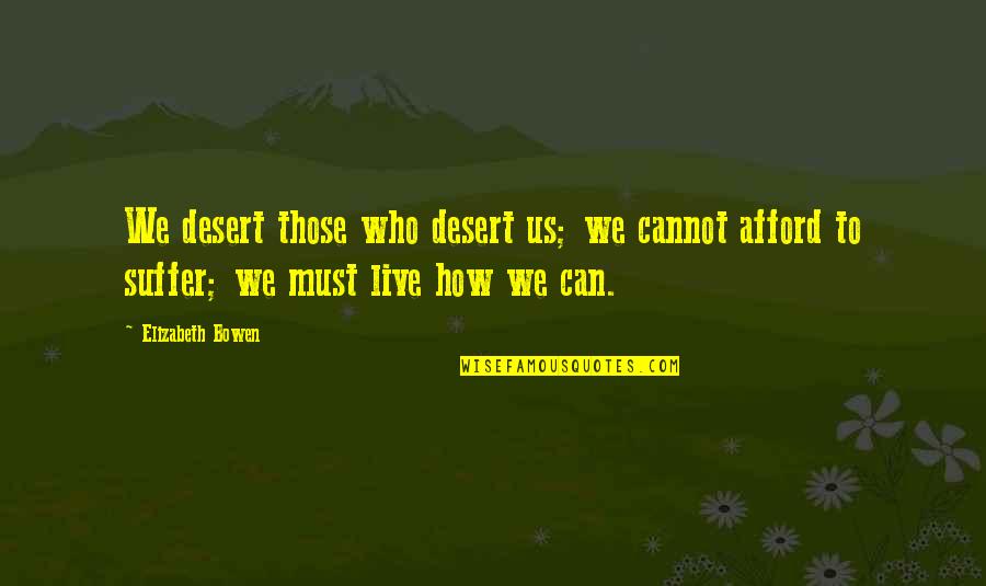Nothing Belongs To Us Quotes By Elizabeth Bowen: We desert those who desert us; we cannot