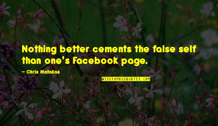 Nothing Better Than Quotes By Chris Matakas: Nothing better cements the false self than one's Nothing Better Than Quotes By Chris Matakas: Nothing better cements the false self than one's