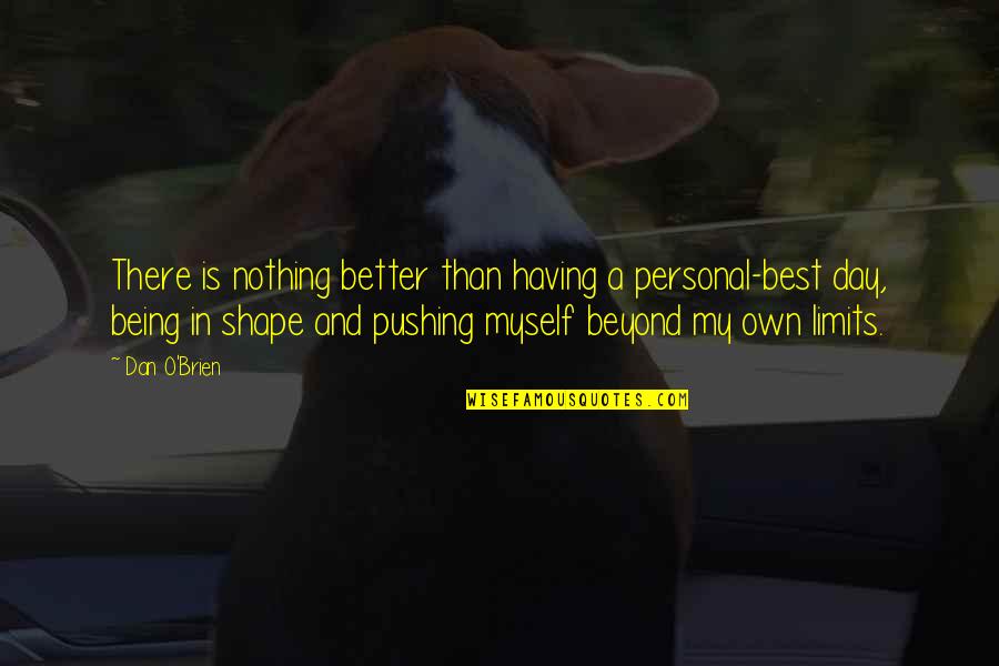 Nothing Better Than Quotes By Dan O'Brien: There is nothing better than having a personal-best