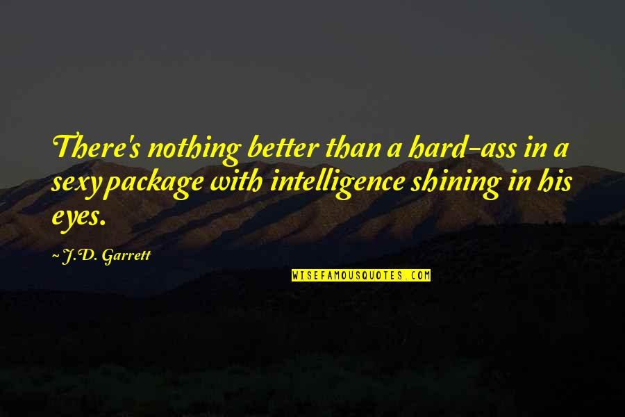 Nothing Better Than Quotes By J.D. Garrett: There's nothing better than a hard-ass in a
