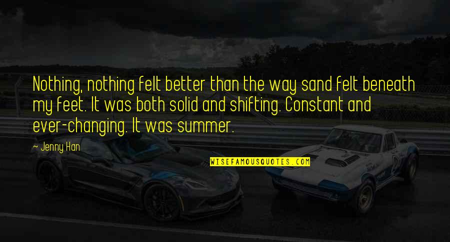Nothing Better Than Quotes By Jenny Han: Nothing, nothing felt better than the way sand Nothing Better Than Quotes By Jenny Han: Nothing, nothing felt better than the way sand