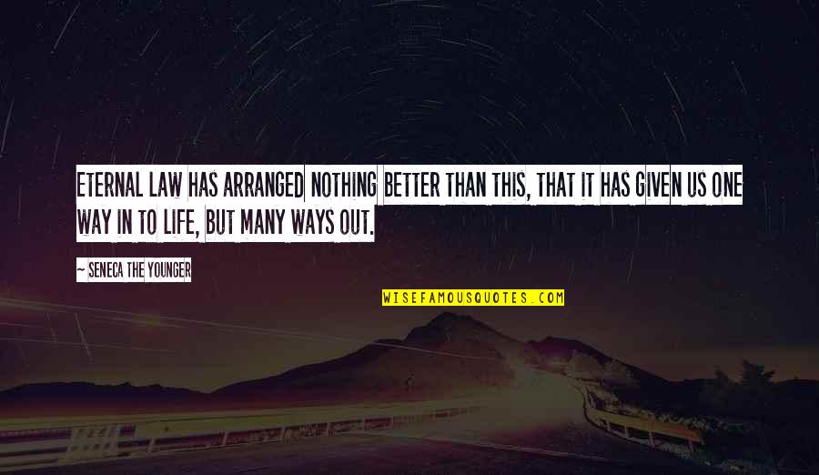 Nothing Better Than Quotes By Seneca The Younger: Eternal law has arranged nothing better than this,