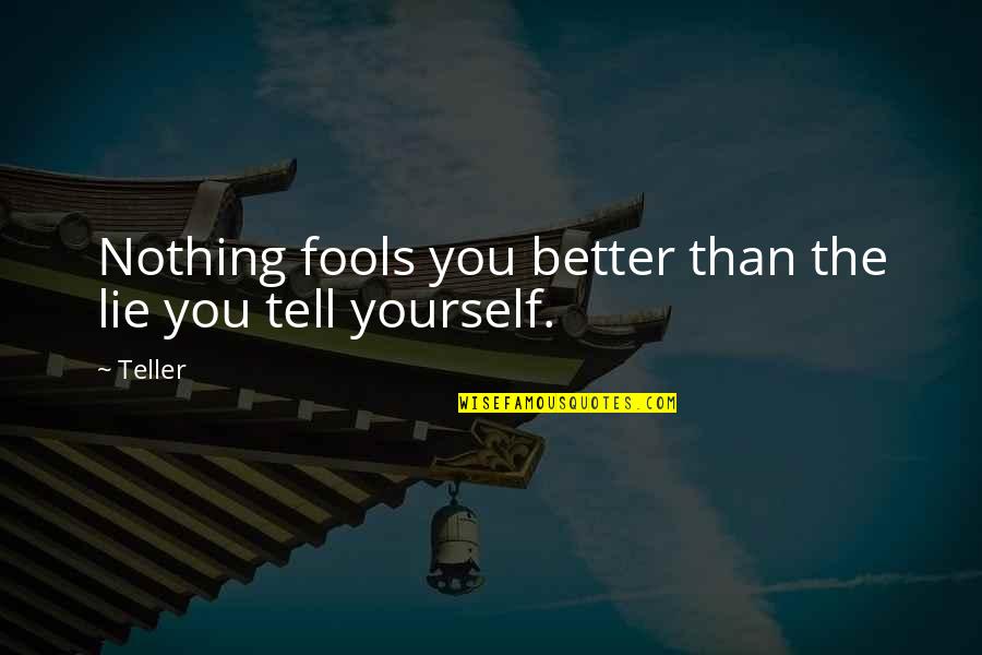 Nothing Better Than Quotes By Teller: Nothing fools you better than the lie you