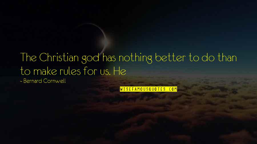 Nothing Better To Do Quotes By Bernard Cornwell: The Christian god has nothing better to do