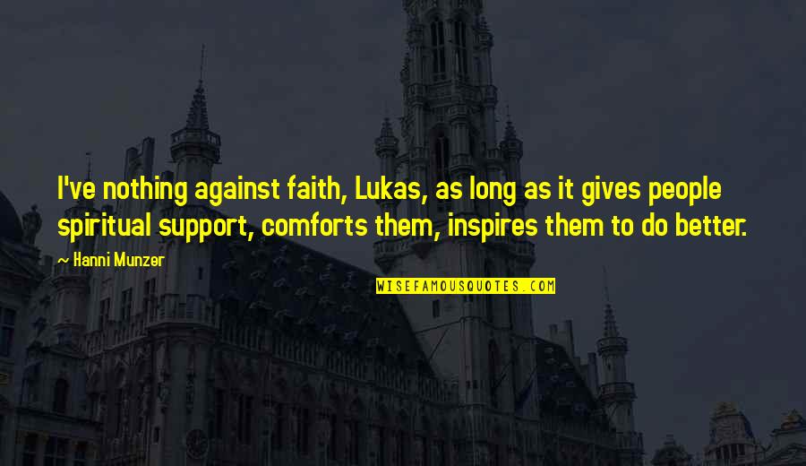 Nothing Better To Do Quotes By Hanni Munzer: I've nothing against faith, Lukas, as long as