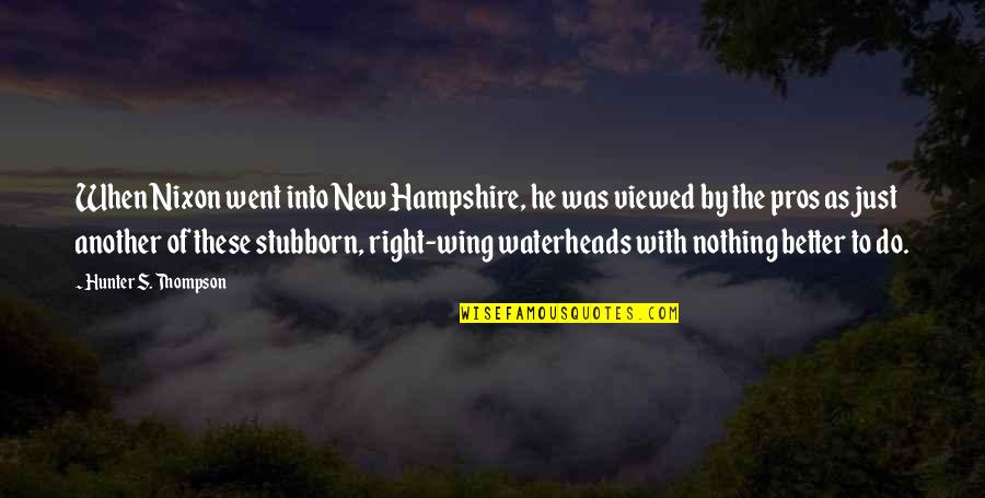 Nothing Better To Do Quotes By Hunter S. Thompson: When Nixon went into New Hampshire, he was