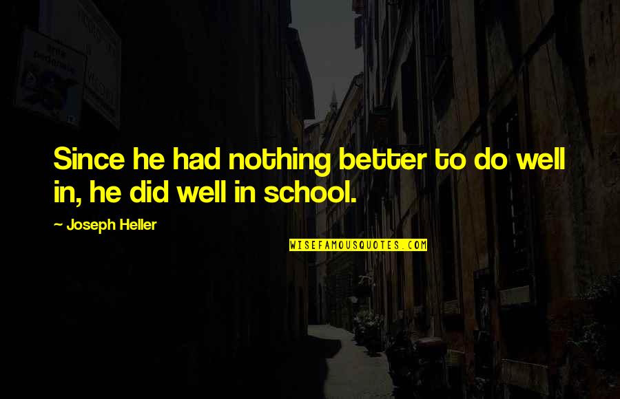 Nothing Better To Do Quotes By Joseph Heller: Since he had nothing better to do well