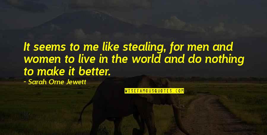 Nothing Better To Do Quotes By Sarah Orne Jewett: It seems to me like stealing, for men