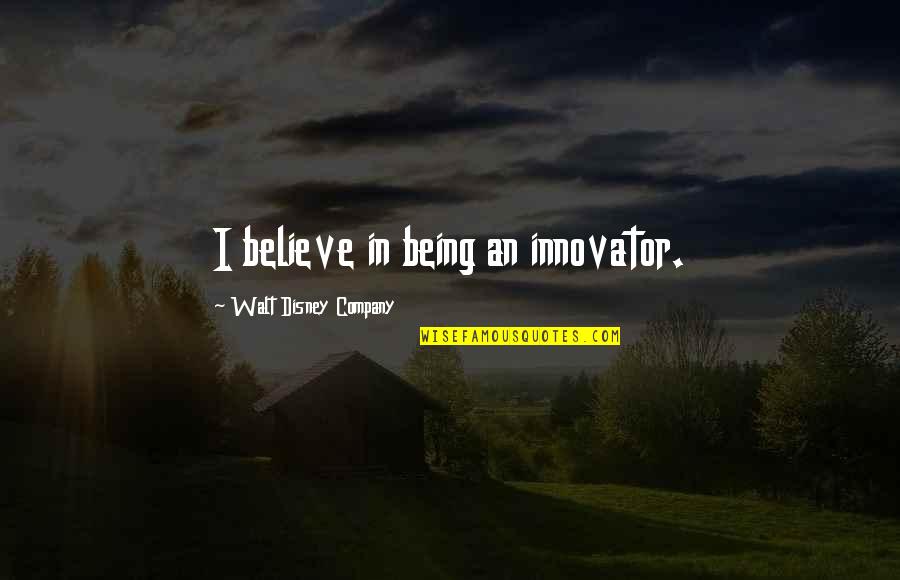 Nothing Bothers Me Anymore Quotes By Walt Disney Company: I believe in being an innovator. Nothing Bothers Me Anymore Quotes By Walt Disney Company: I believe in being an innovator.