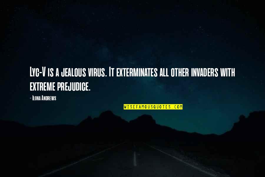 Nothing Bringing Me Down Quotes By Ilona Andrews: Lyc-V is a jealous virus. It exterminates all