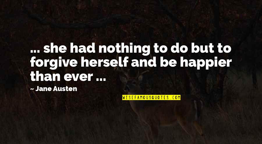 Nothing But Happiness Quotes By Jane Austen: ... she had nothing to do but to