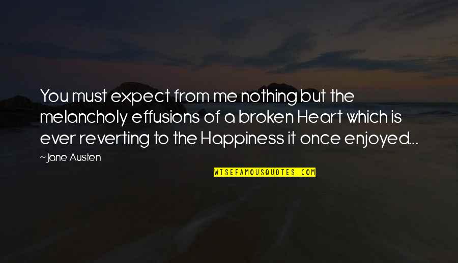 Nothing But Happiness Quotes By Jane Austen: You must expect from me nothing but the Nothing But Happiness Quotes By Jane Austen: You must expect from me nothing but the