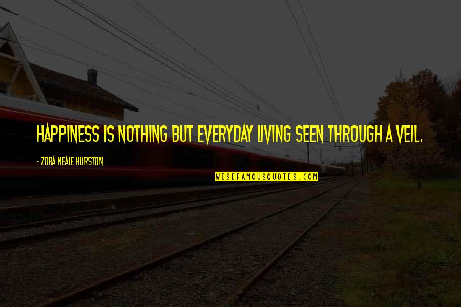 Nothing But Happiness Quotes By Zora Neale Hurston: Happiness is nothing but everyday living seen through Nothing But Happiness Quotes By Zora Neale Hurston: Happiness is nothing but everyday living seen through