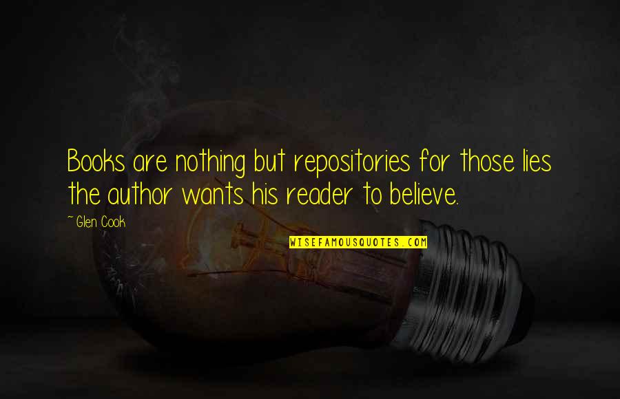 Nothing But Lies Quotes By Glen Cook: Books are nothing but repositories for those lies Nothing But Lies Quotes By Glen Cook: Books are nothing but repositories for those lies