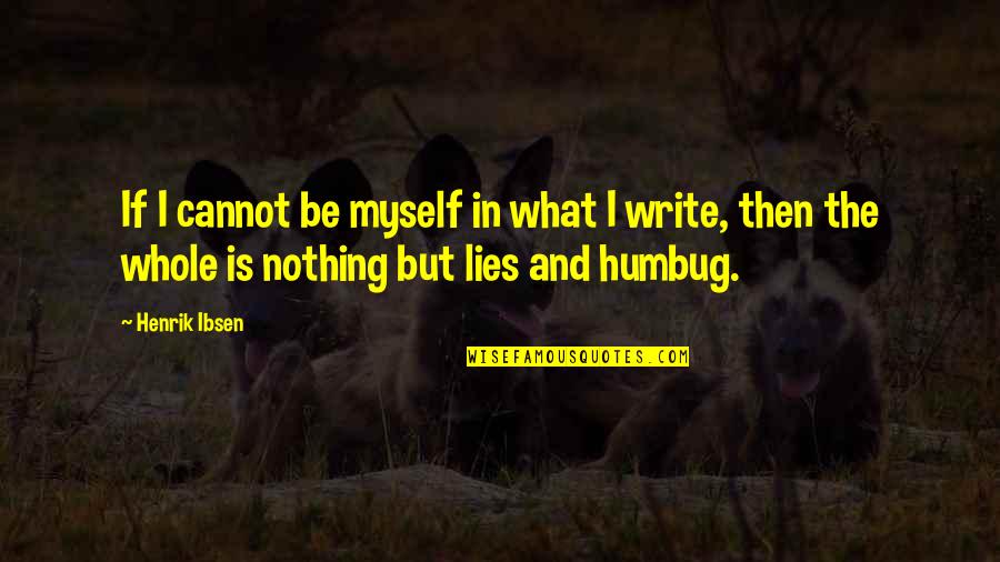 Nothing But Lies Quotes By Henrik Ibsen: If I cannot be myself in what I Nothing But Lies Quotes By Henrik Ibsen: If I cannot be myself in what I