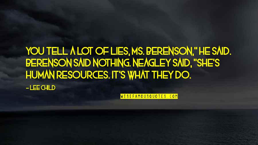 Nothing But Lies Quotes By Lee Child: You tell a lot of lies, Ms. Berenson," Nothing But Lies Quotes By Lee Child: You tell a lot of lies, Ms. Berenson,"