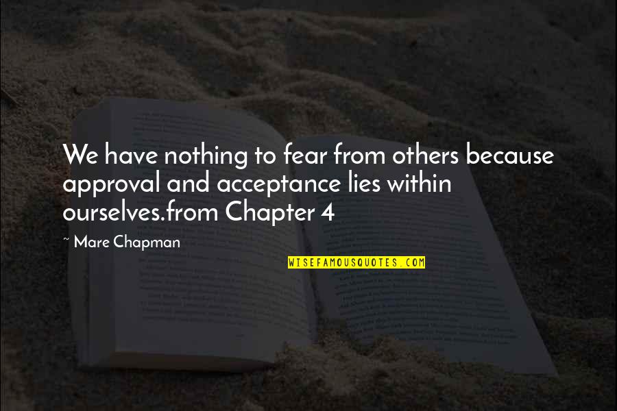 Nothing But Lies Quotes By Mare Chapman: We have nothing to fear from others because Nothing But Lies Quotes By Mare Chapman: We have nothing to fear from others because