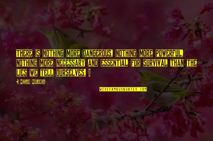 Nothing But Lies Quotes By Megan Miranda: There is nothing more dangerous, nothing more powerful, Nothing But Lies Quotes By Megan Miranda: There is nothing more dangerous, nothing more powerful,