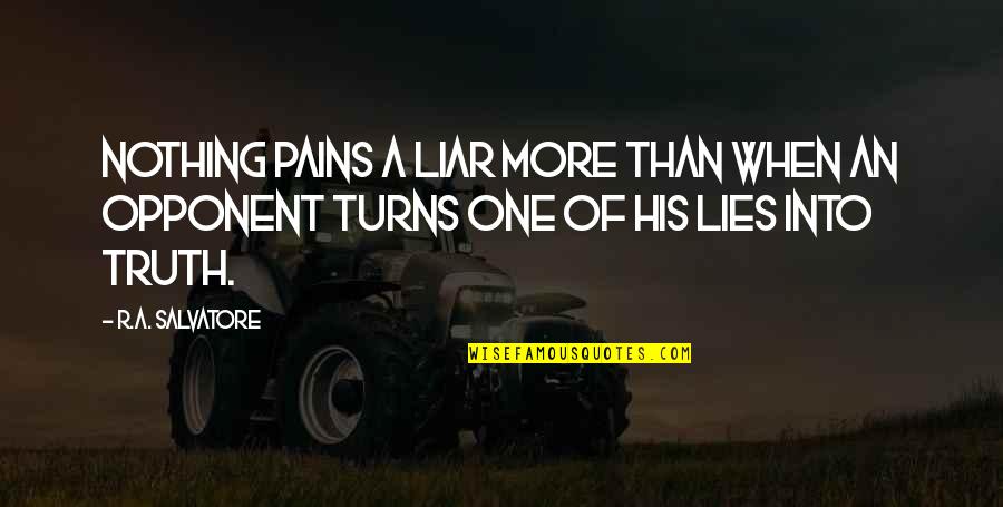 Nothing But Lies Quotes By R.A. Salvatore: Nothing pains a liar more than when an