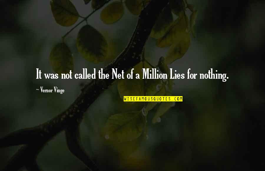 Nothing But Lies Quotes By Vernor Vinge: It was not called the Net of a Nothing But Lies Quotes By Vernor Vinge: It was not called the Net of a