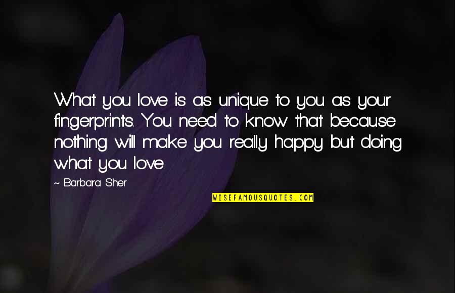 Nothing But Love Quotes By Barbara Sher: What you love is as unique to you