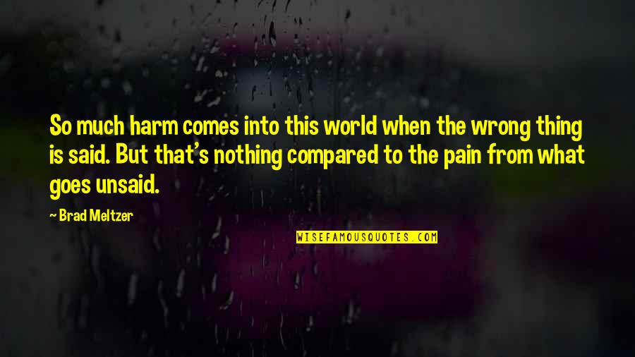 Nothing But Pain Quotes By Brad Meltzer: So much harm comes into this world when Nothing But Pain Quotes By Brad Meltzer: So much harm comes into this world when