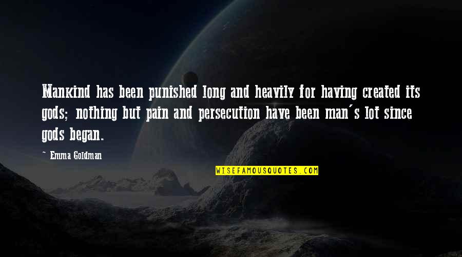 Nothing But Pain Quotes By Emma Goldman: Mankind has been punished long and heavily for Nothing But Pain Quotes By Emma Goldman: Mankind has been punished long and heavily for